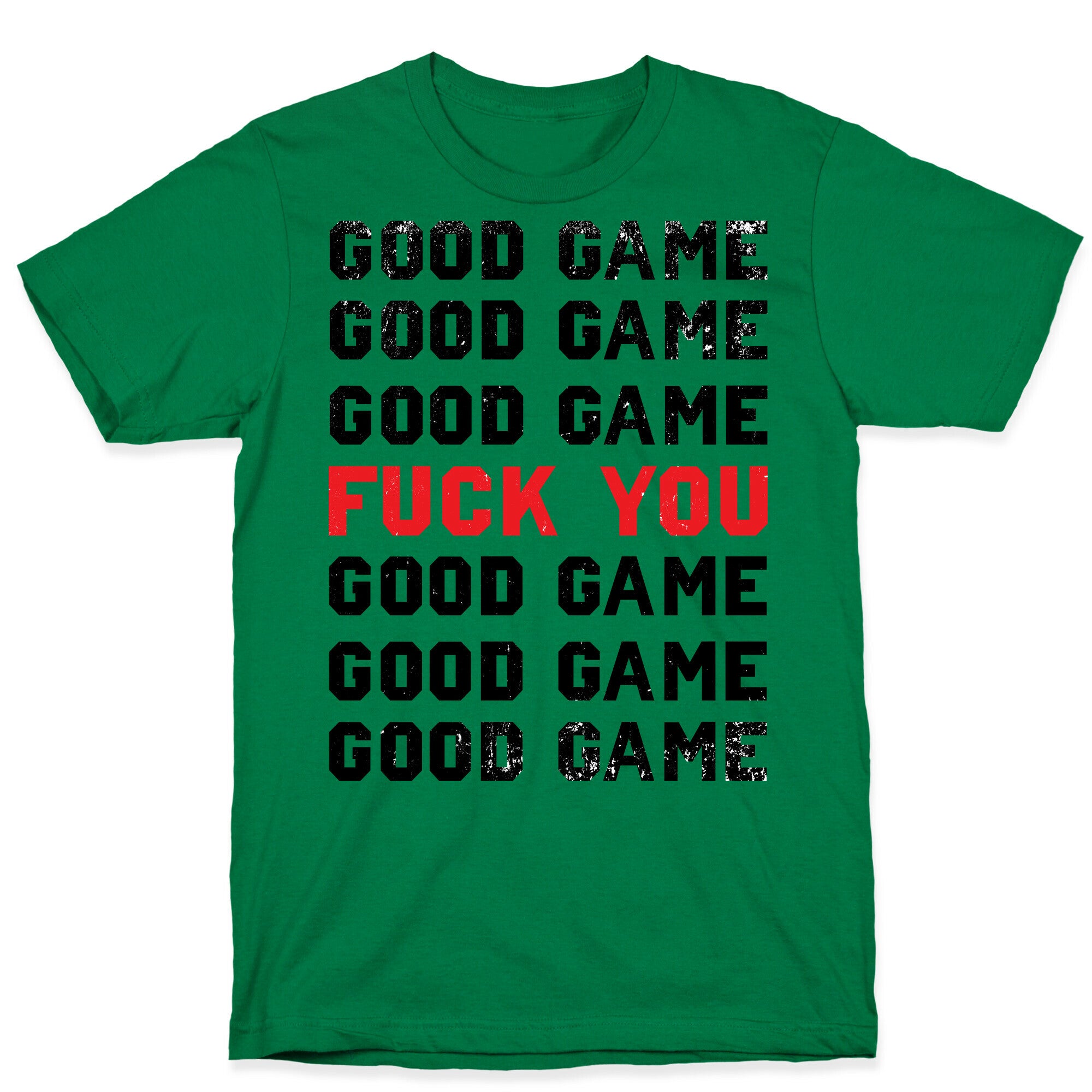 Good Game Good Game Good Game Fuck You Good Game Good Game Good Game T-Shirt